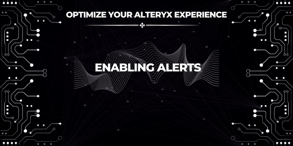 Optimize Your Alteryx Experience: Leveraging Automated Alerts for Workflow Failures